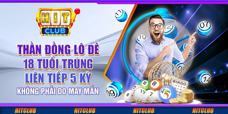 Thần đồng lô đề 18 tuổi trúng liên tiếp 5 kỳ – 'không phải do may mắn'