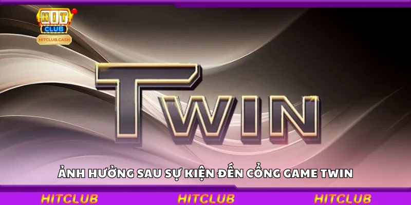 Các ảnh hưởng sau sự kiện đến cổng game TWIN