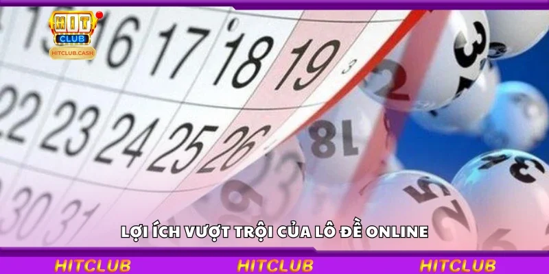 Các lợi ích vượt trội của lô đề online
