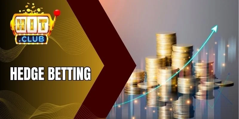 Tìm hiểu chiến thuật Hedge Betting